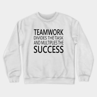 Teamwork divides the task and multiplies the success, Keys to successful teamwork Crewneck Sweatshirt